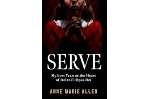 Serve: My Lost Years at the Heart of Ireland’s Opus Dei