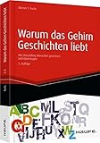 Warum das Gehirn Geschichten liebt - Mit Storytelling Menschen gewinnen und überzeugen (Haufe Fachbuch) by 