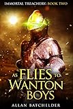 Image de As Flies to Wanton Boys (Immortal Treachery Book 2) (English Edition)