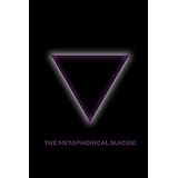 The Metaphorical Suicide: Destroy the Old to Create the New