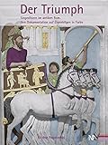 Der Triumph: Siegesfeiern im antiken Rom - Ihre Dokumentation auf Ehrenbögen in Farbe by 