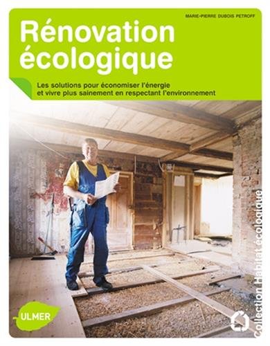 Rénovation écologique : Les solutions pour économiser l'énergie et vivre plus sainement en respectant l'environnement