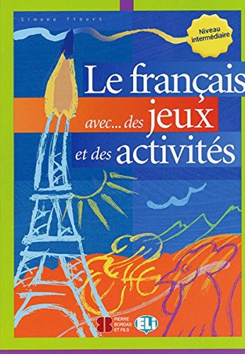 Télécharger Le francais avec des jeux et des activites, Niveau intermediaire PDF Livre eBook France