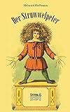 Der Struwwelpeter: oder Lustige Geschichten und Drollige Bilder by
