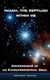 Inuaki, the Reptilian within me: Confessions of an Extraterrestrial Soul (English Edition) by Aryana Havah, Paul Sakirman
