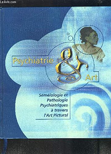 Télécharger Psychiatrie & art : Sémiologie et pathologie psychiatriques à travers l'art pictural Livre eBook France