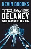 Travis Delaney - Wem kannst du trauen?: Roman by 