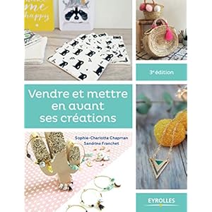 Vendre et mettre en avant ses créations: Le guide des entrepreneuses créatives