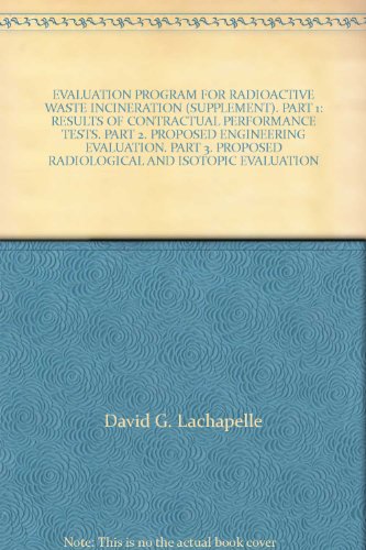 EVALUATION PROGRAM FOR RADIOACTIVE WASTE INCINERATION (SUPPLEMENT). PART 1: RESULTS OF CONTRACTUAL PERFORMANCE TESTS. PART 2. PROPOSED ENGINEERING EVALUATION. PART 3. PROPOSED RADIOLOGICAL AND ISOTOPIC EVALUATION