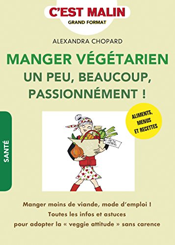 Download Manger végétarien un peu, beaucoup, passionnément ! c'est malin : Manger moins de viande, mode d'emploi ! Toutes les infos et astuces pour adopter la veggie attitude sans carence Download Manger végétarien un peu, beaucoup, passionnément ! c'est malin : Manger moins de viande, mode d'emploi ! Toutes les infos et astuces pour adopter la veggie attitude sans carence