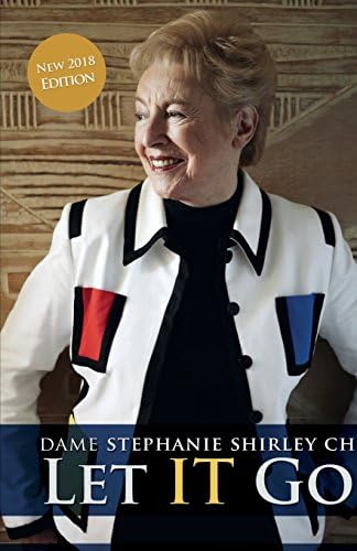 Let It Go: The Memoirs of Dame Stephanie Shirley: The Entrepreneur Turned Ardent Philanthropist