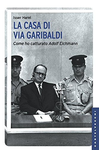 La casa di via Garibaldi: Come ho catturato Adolf Eichmann