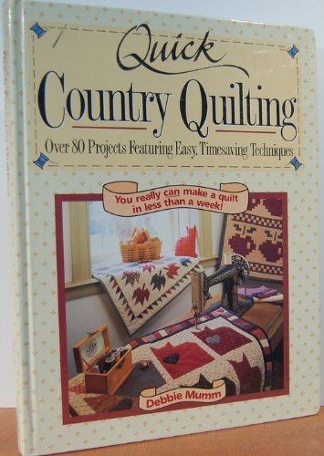 Quick Country Quilting: Over 80 Projects Featuring Easy Timesaving Techniques livre
