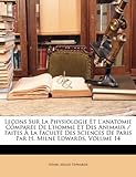 Image de Lecons Sur La Physiologie Et L'Anatomie Comparee de L'Homme Et Des Animaux / Faites a la Faculte Des Sciences de Paris Par H. Milne Edwards, Volume 14
