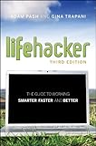 Lifehacker: The Guide to Working Smarter, Faster, and Better, 3rd Edition by Adam Pash