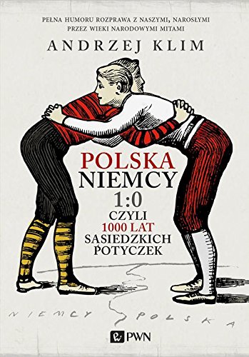 Preisvergleich Produktbild Polska Niemcy 1:0 czyli 1000 lat sasiedzkich potyczek