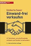 Einwand-frei verkaufen: 21 Techniken, um alle Einwände wirksam und flexibel zu behandeln by