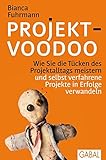 Projekt-Voodoo®: Wie Sie die Tücken des Projektalltags meistern und selbst verfahrene Projekte in Erfolge verwandeln (Dein Business) by Bianca Fuhrmann
