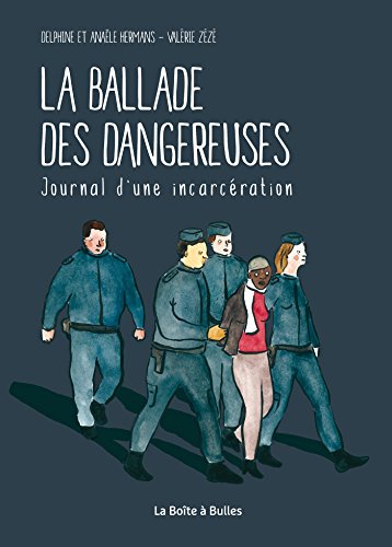 La  ballade des dangereuses : journal d'une incarcération. d'après une histoire vécue par Valérie Zézé