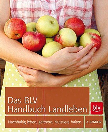 Download Das BLV Handbuch Landleben: Nachhaltig leben, gärtnern, Nutztiere halten Download Das BLV Handbuch Landleben: Nachhaltig leben, gärtnern, Nutztiere halten