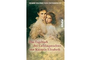Das Tagebuch der Lieblingstochter von Kaiserin Elisabeth 1878–1899: Herausgegeben von Martha und Horst Schad | Private Einblicke in das Leben von Sisi