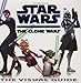 Star Wars: The Clone Wars: The Visual Guide by