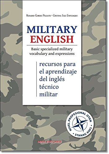 Download Military English. Basic specialized military vocabulary and expressions: (Recursos para el aprendizaje del inglés técnico militar) Download Military English. Basic specialized military vocabulary and expressions: (Recursos para el aprendizaje del inglés técnico militar)