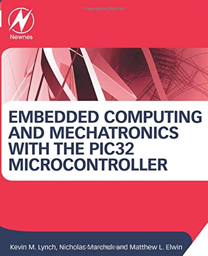 Embedded Computing and Mechatronics with the PIC32 Microcontroller