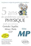 5 Ans de Problèmes Corrigés de Physique Posés aux Concours Centrale/Supelec Mines/Ponts Ccp de 2007 à 2011 Filière Mp