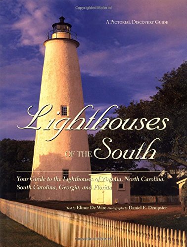 Lighthouses of the South: Your Guide to the Lighthouses of Virginia, North Carolina, South Carolina, Georgia, and Florida livre