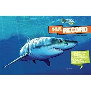 Animali da record. Le specie più grandi, più disgustose, più veloci, più pericolose, più puzzolenti e più piccole del…