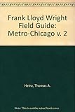 Frank Lloyd Wright Field Guide: Metro-Chicago v. 2 by 