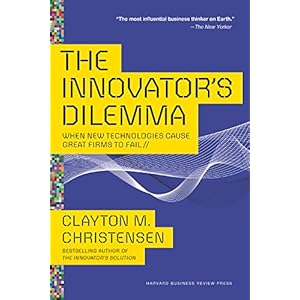 The Innovator's Dilemma : When New Technologies Cause Great Firms to Fail