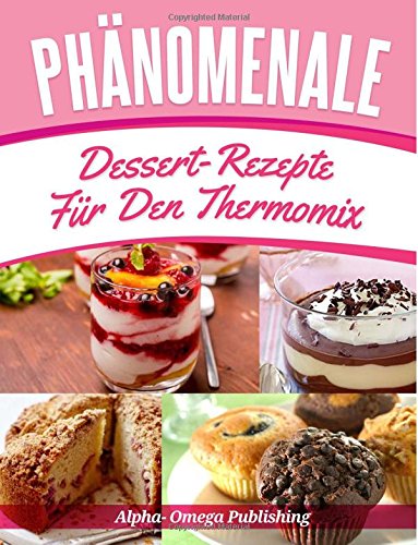 Preisvergleich Produktbild Phänomenale Dessert-Rezepte für den Thermomix