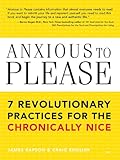 Image de Anxious to Please: 7 Revolutionary Practices for the Chronically Nice