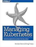 Managing Kubernetes: Operating Kubernetes Clusters in the Real World by