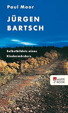 Jurgen Bartsch Selbstbildnis Eines Kindermorders Ebook Moor Paul Amazon De Kindle Shop