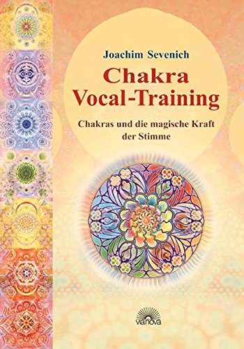Chakra-Vokal-Training. Chakras und die magische Kraft der Stimme