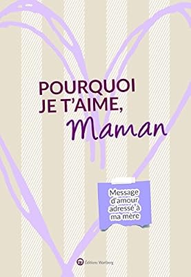 WARTBERG Pourquoi je t'aime, maman : Message d'amour adressé à ma mère