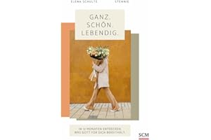 Ganz. Schön. Lebendig.: In 12 Monaten entdecken, was Gott für dich bereithält
