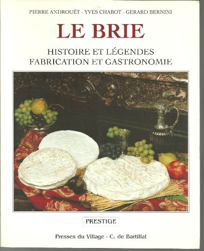 Le brie , histoire et légendes / fabrication et gastronomie P. Androuët francais Le brie , histoire et légendes / fabrication et gastronomie P. Androuët francais