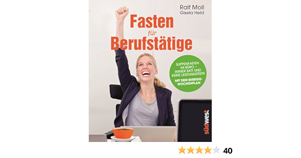 Fasten Fur Berufstatige Suppenfasten Im Buro Immer Satt Und Keine Leistungstiefs Mit Dem Energiewochenplan Ebook Moll Ralf Held Gisela Amazon De Kindle Shop