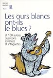Image de Les ours blancs ont-ils le blues ?. Et 100 autres questions savantes et intrigantes