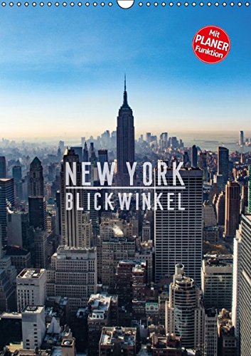 New York - Blickwinkel (Wandkalender 2016 DIN A3 hoch): New York: abhängig vom gewählten Blickwinkel eine Metropole der geordneten, beeindruckenden ... 14 Seiten ) (CALVENDO Orte)