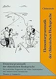 Elementargrammatik der chinesischen Hochsprache: Ein praktisches Regelwerk mit vielen Satzbeispielen und -mustern sowie Satzanalysen by 