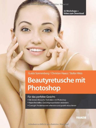 Download Beautyretusche mit Photoshop: Die besten Retusche-Techniken mit Photoshop / Haare freistellen, Gesichtsproportionen verändern Download Beautyretusche mit Photoshop: Die besten Retusche-Techniken mit Photoshop / Haare freistellen, Gesichtsproportionen verändern
