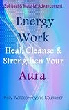 Image de Energy Work - Cleanse, Heal And Strengthen Your Aura (English Edition)