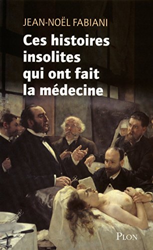 Télécharger Ces histoires insolites qui ont fait la médecine Gratuit