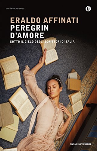 Peregrin d'amore: Sotto il cielo degli scrittori dì'Italia (Scrittori italiani e stranieri) Peregrin d'amore: Sotto il cielo degli scrittori dì'Italia (Scrittori italiani e stranieri)