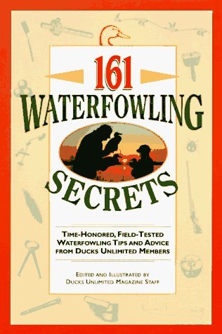 161 Waterfowling Secrets: Time-Honored, Field-Tested Waterfowling Tips and Advice from Ducks Unlimited Members by Matt Young (Editor), Lee D. Salber (Illustrator), Michael Di Frisco (Illustrator) (1-Jun-1995) Paperback